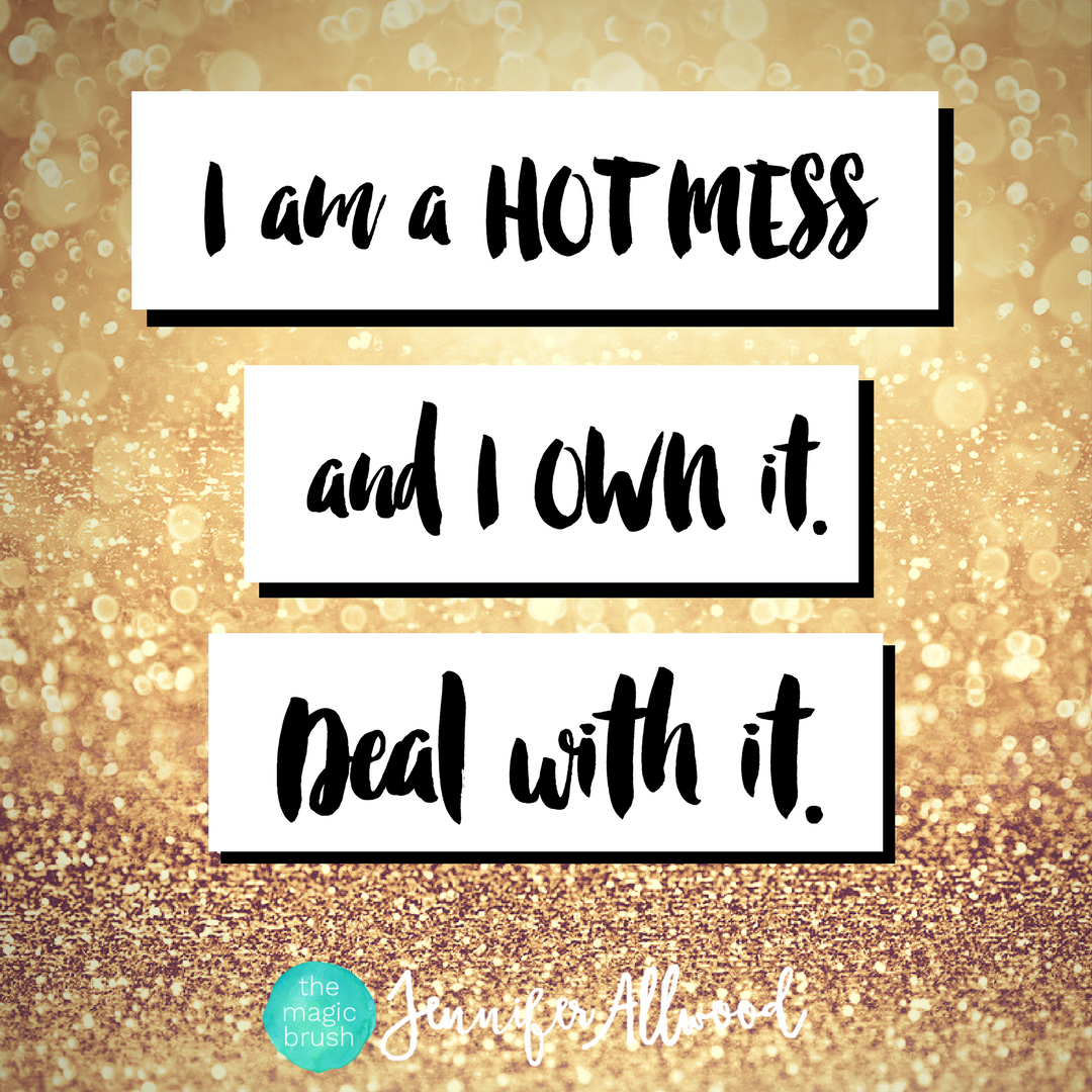 How being a  “Hot Mess” has made me a successful business owner (and can make you one too!)