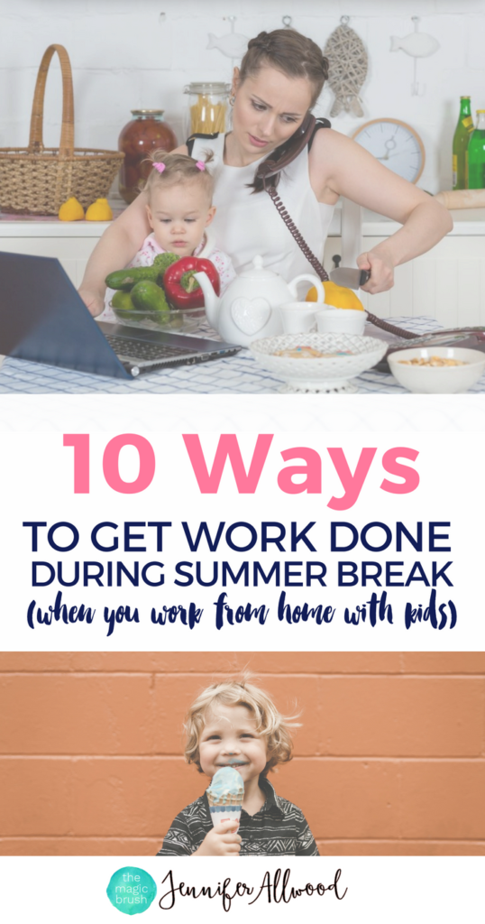 10 ways to get work done while your little people are home from school by Creative Business Coach Jennifer Allwood | How to work from home | Work from Home Jobs | Creative Entrepreneur | Mompreneur