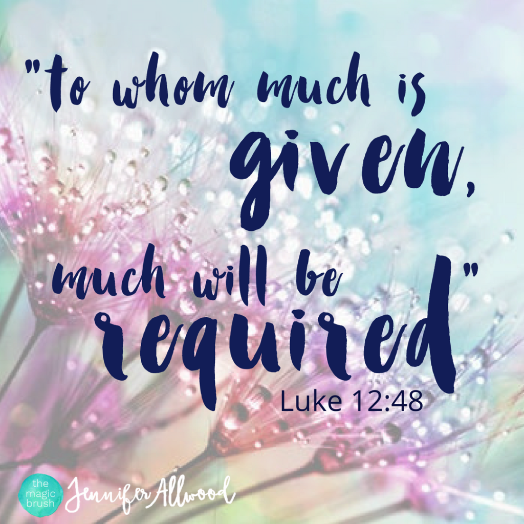 _to whom much is given, much will be required” (Luke 12_48) Jen Meme (1)