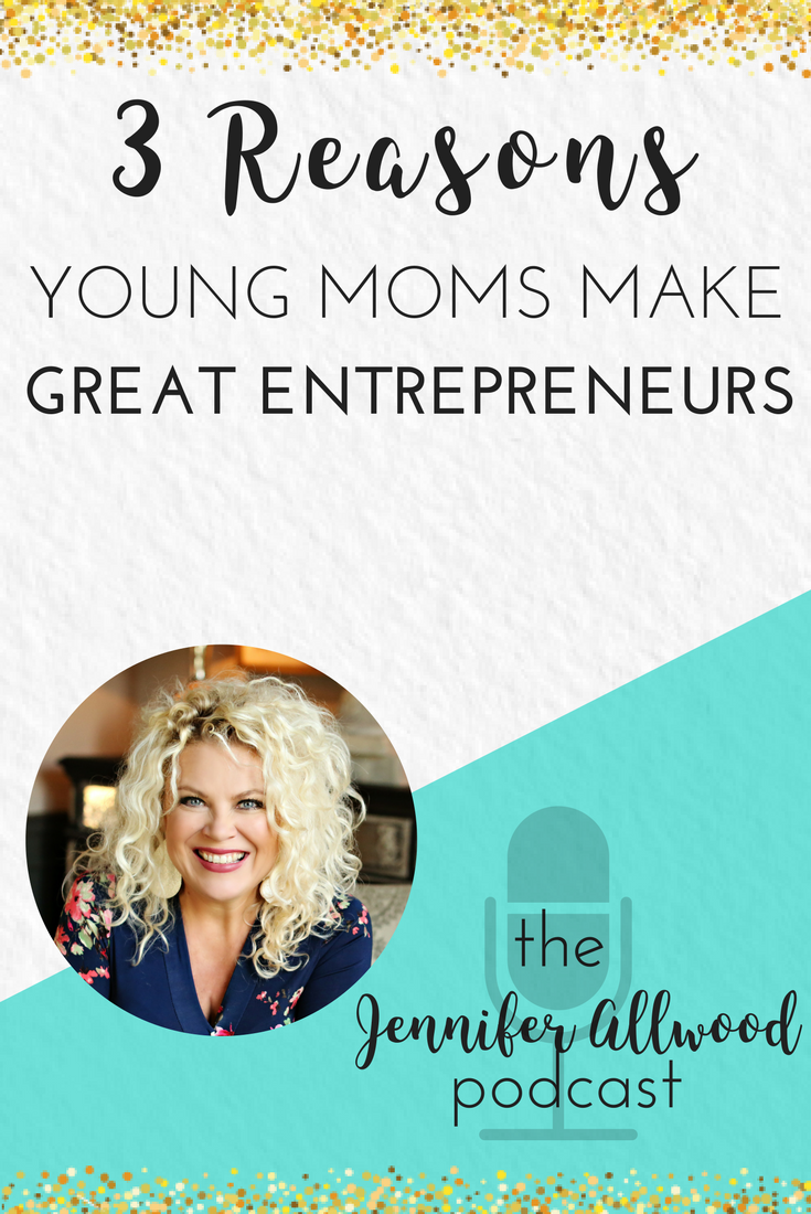 3 Reasons why Young Moms make Great Entrepreneurs and Creative Business Owners ... Business Coach Jennifer Allwood shares advice on the Jennifer Allwood Podcast | Creative Entrepreneur Business Tips, Encouragement | How to Start Business