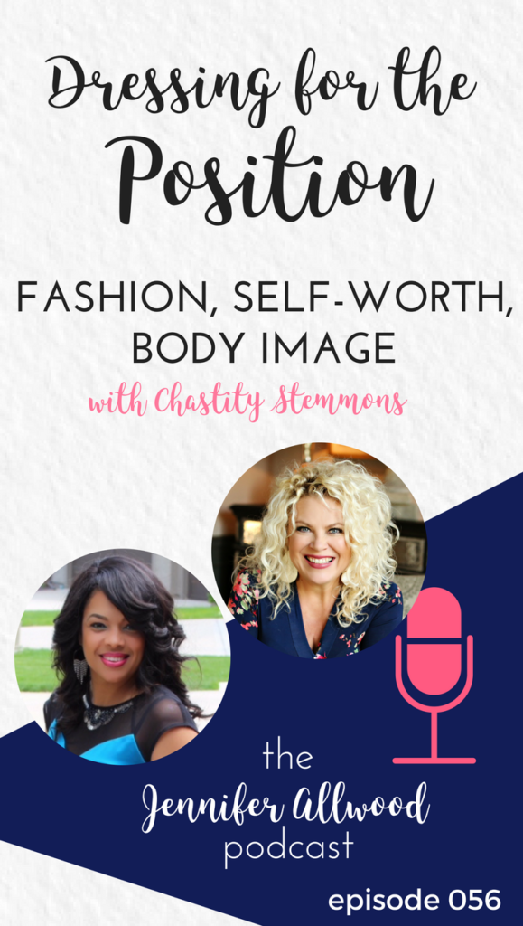 Dressing for the Position with Chastity Stemmons - Fashion, Self-worth, Body Image in the Jennifer Allwood #Podcast #business #fashion
