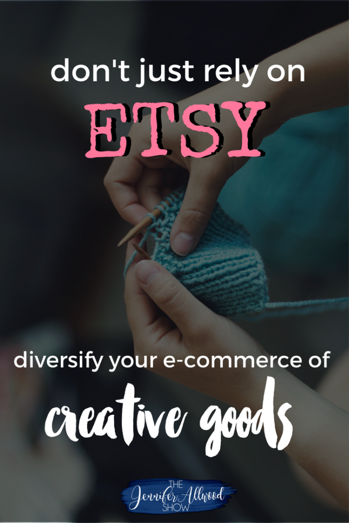 Don't just rely on Etsy Jennifer Allwood Podcast