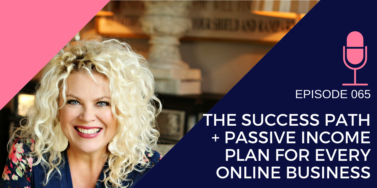 065: The Success Path + Passive Income Plan for Every Online Business