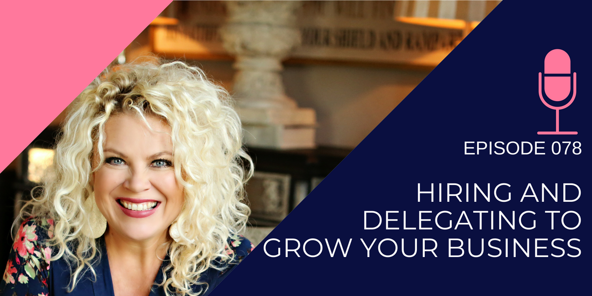 078: Hiring and Delegating to Grow your Business