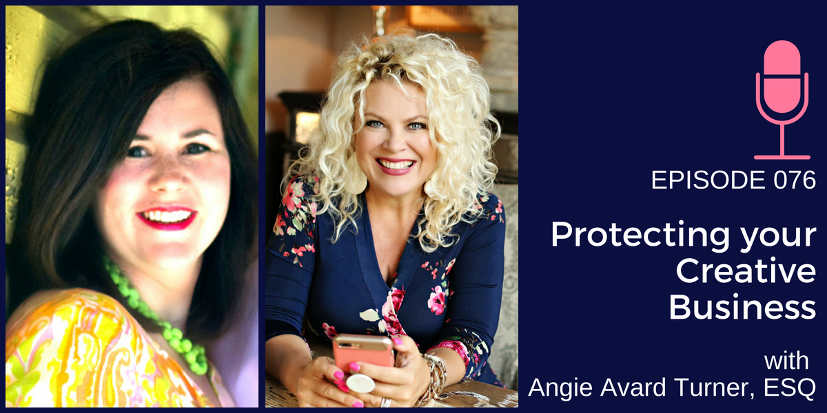 076: Protecting your Creative Business with Angie Avard Turner, Esq.