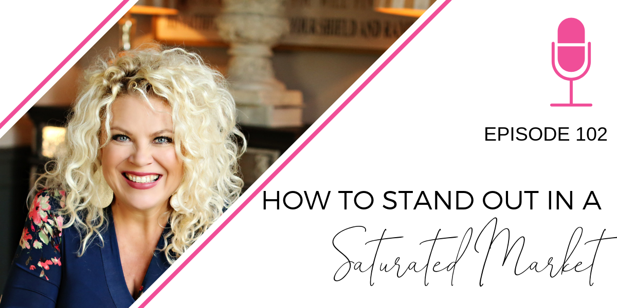 102: How to Stand Out in a Saturated Market
