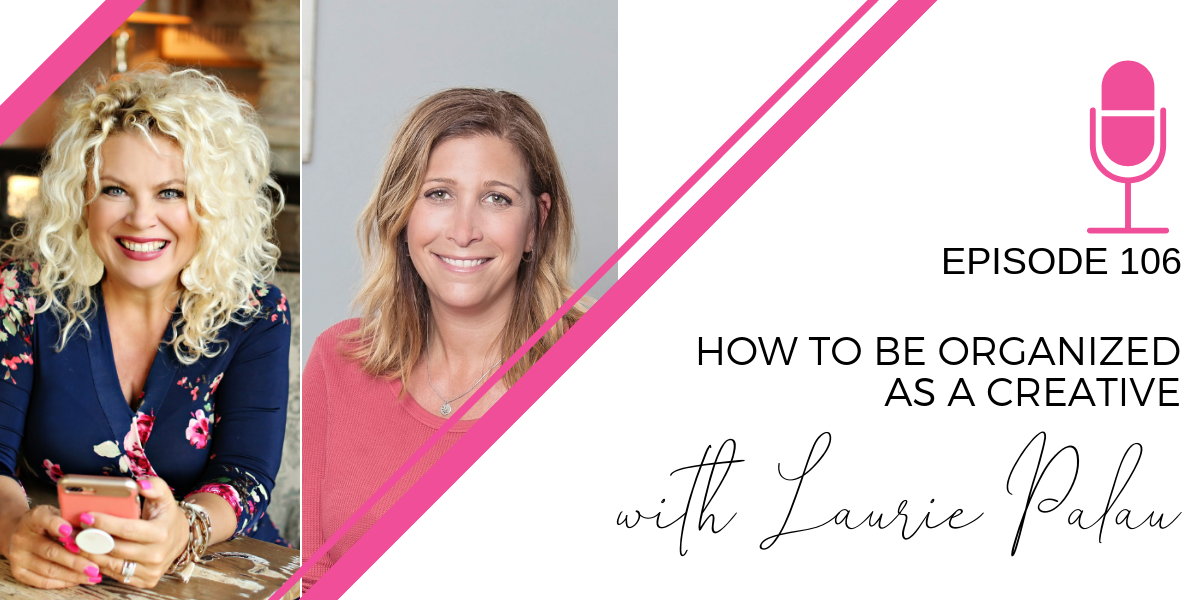 106: How To Be Organized as a Creative with Laurie Palau