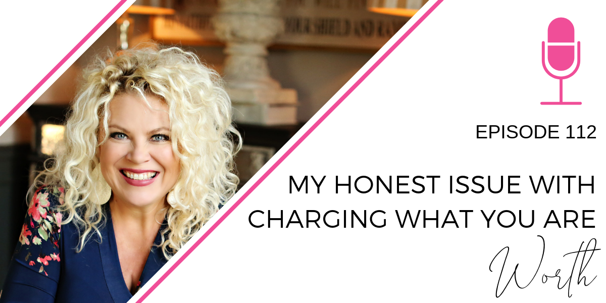 Episode 112: My Honest Issue with “Charging What You’re Worth”