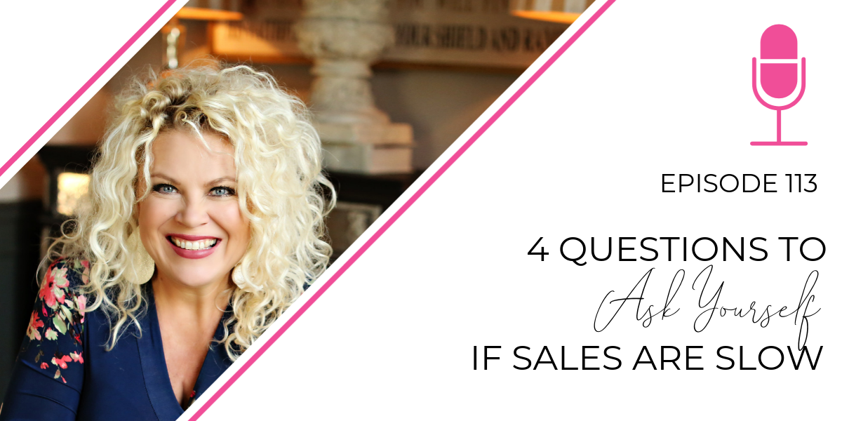 Episode 113: 4 Questions to Ask Yourself if Sales are Slow