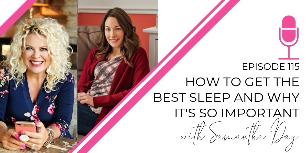 Episode 115: How to Get the Best Sleep and Why It’s So Important with Samantha Day