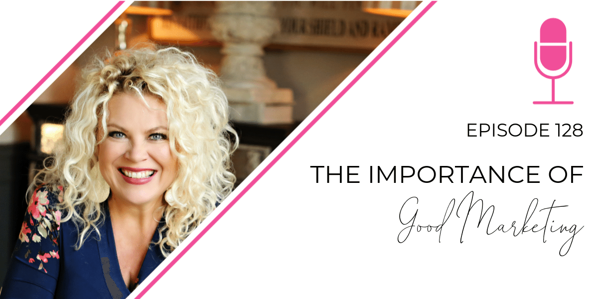 Episode 128: The Importance of Good Marketing