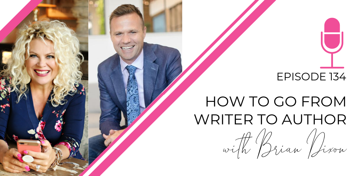 Episode 134: How to Go from Writer to Author with Brian Dixon