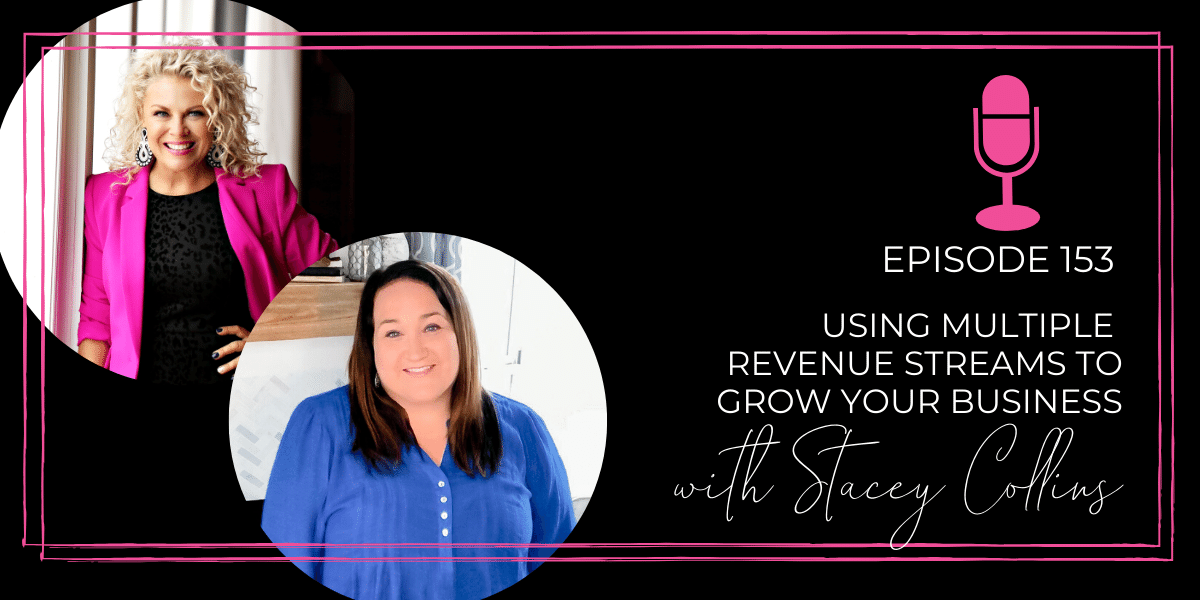 Episode 153: Using Multiple Revenue Streams to Grow your Business with Stacey Collins