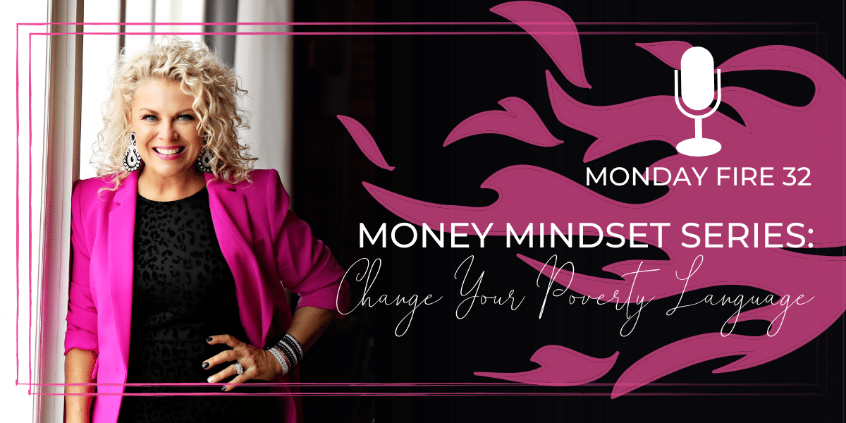 Monday Fire 32: Money Mindset Series: Change Your Poverty Language
