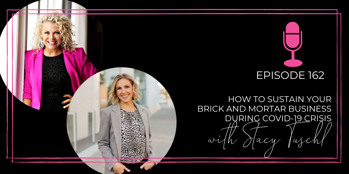 Episode 162: How to Sustain Brick and Mortar Business During COVID-19 Crisis  with Stacy Tuschl