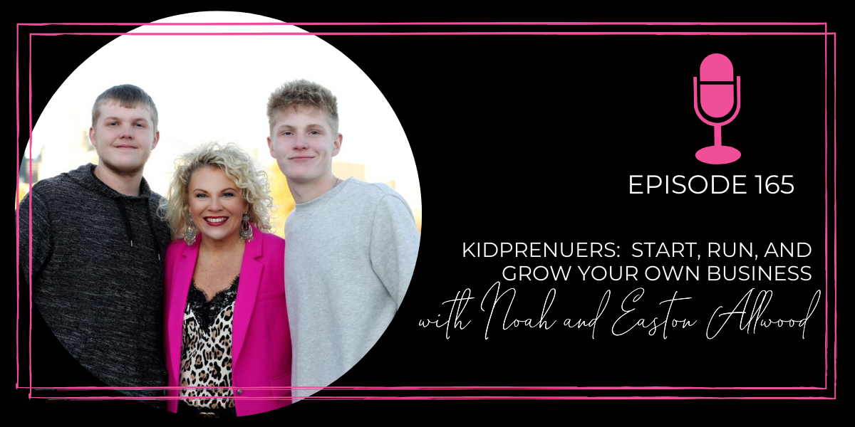 Episode 165: Kidpreneur: Start, Run, and Grow Your Own Business with Noah and Easton Allwood