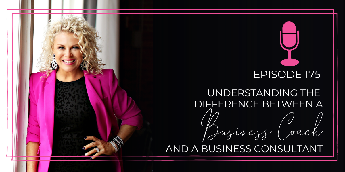 Episode 175: Understanding the Difference Between a Business Coach and a Business Consultant 