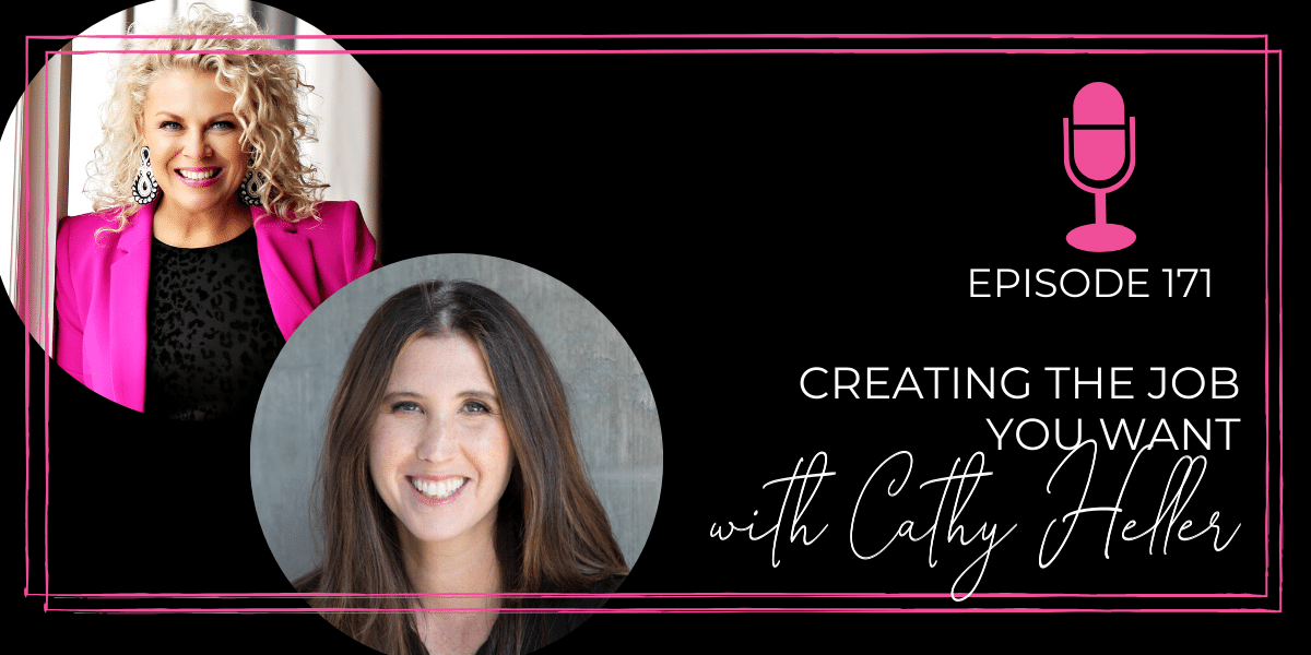 Episode 171: Creating the Job You Want with Cathy Heller
