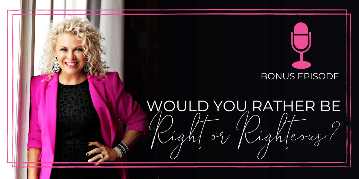 Bonus Episode: Would You Rather Be Right or Righteous?