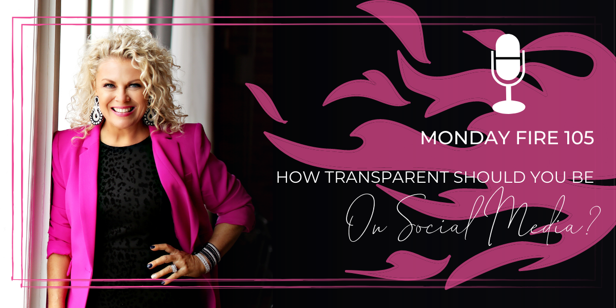 Monday Fire 105 | How transparent should you be on social media?