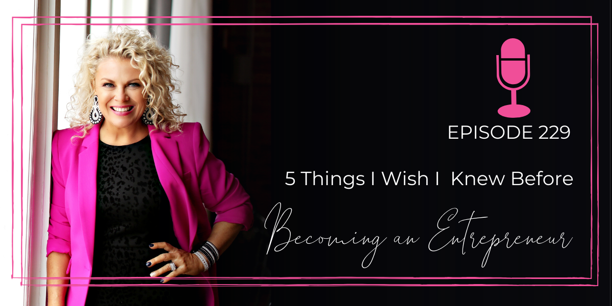 Episode 229 | 5 Things I Wish I  Knew Before Becoming an Entrepreneur