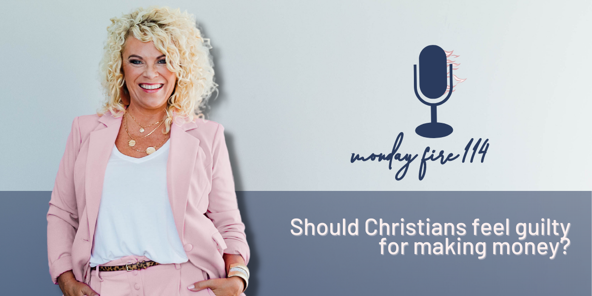 Monday Fire 114 | Should Christians Feel Guilty About Making Money?