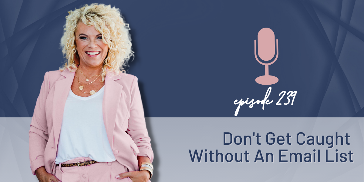 Episode 239 | Don’t Get Caught Without An Email List