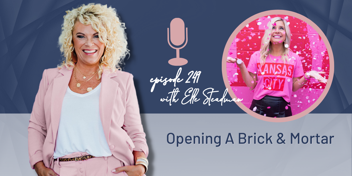 Episode 249 | Opening A Brick & Mortar With Elle Steadman