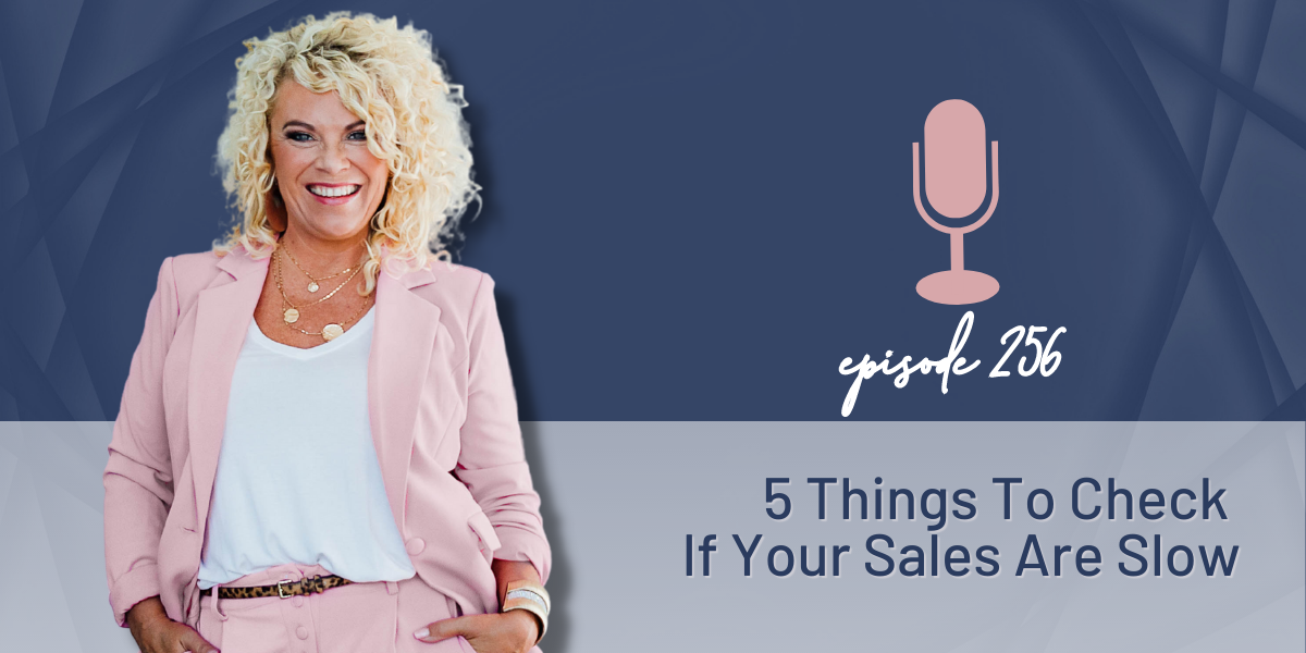 Episode 256 | 5 Things To Check If Your Sales Are Slow
