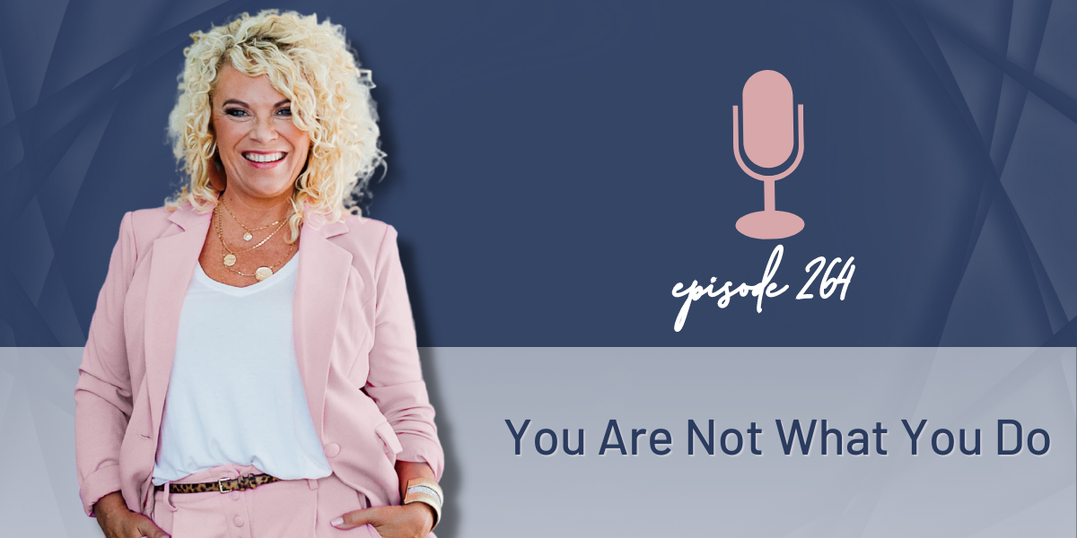 Episode 264 | You Are Not What You Do