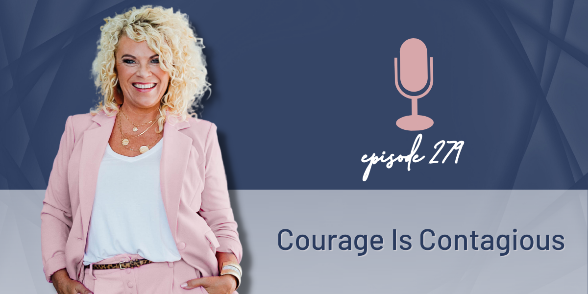 Episode 279 | Courage Is Contagious