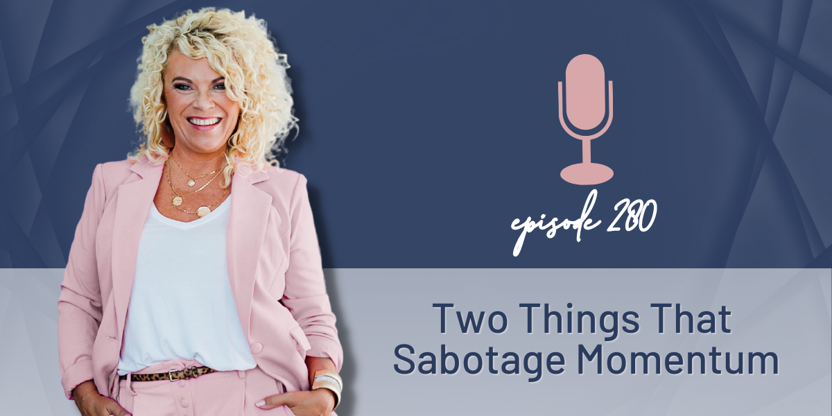 Episode 280 | Two Things That Sabotage Momentum