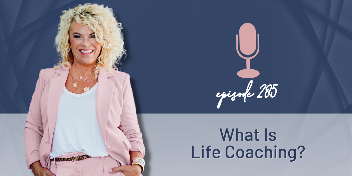 Episode 285 | What Is Life Coaching?