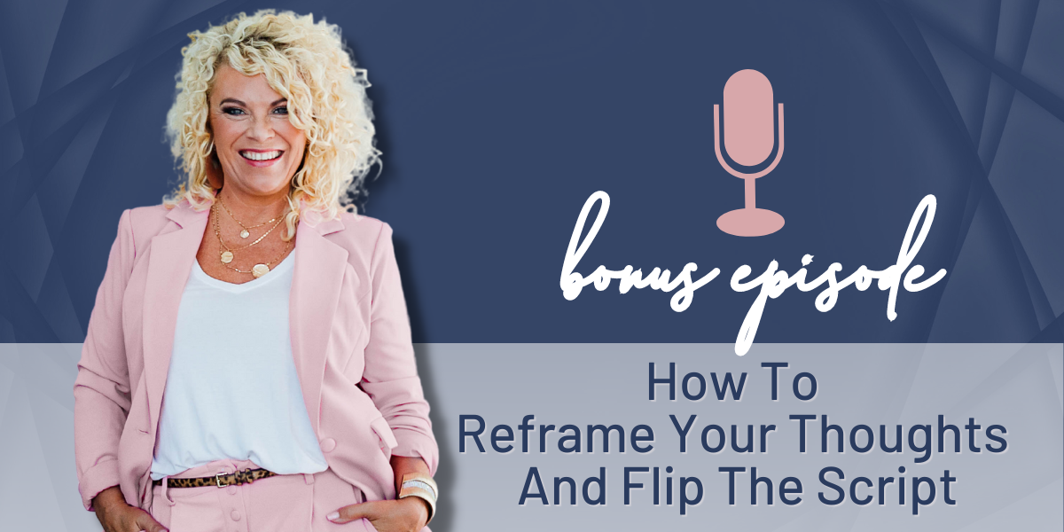 BONUS | How To Reframe Your Thoughts And Flip The Script