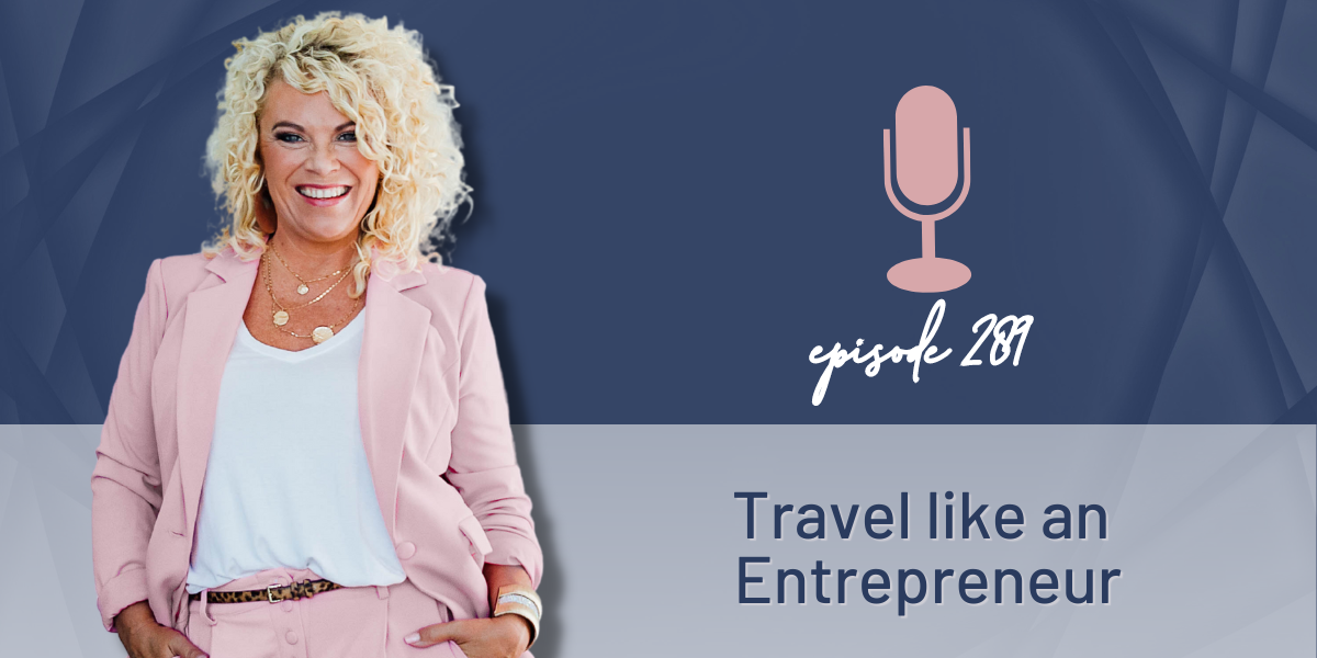 Episode 289 | Travel Like an Entrepreneur