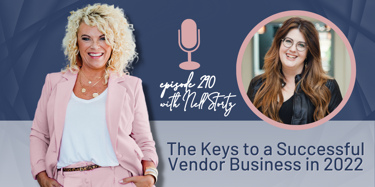 Episode 290 | The Keys to a Successful Vendor Business in 2022 with Nell Stortz