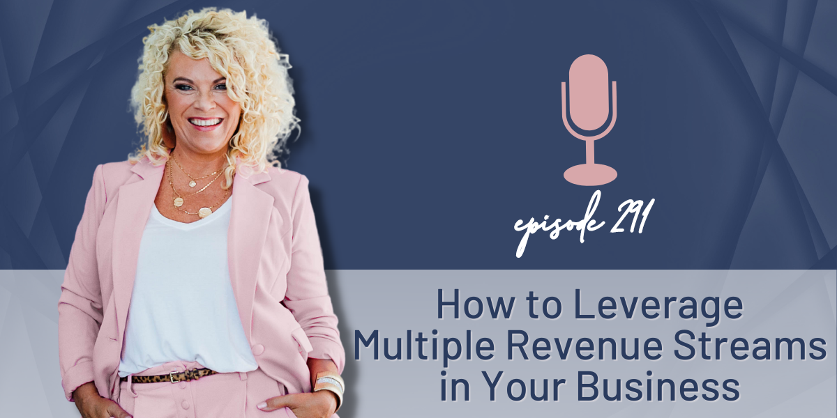 Episode 291 | How to Leverage Multiple Revenue Streams in Your Business