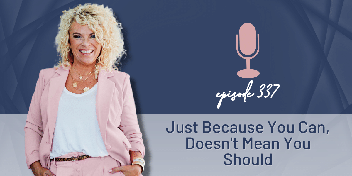 Episode 337 | Just Because You Can Doesn’t Mean You Should