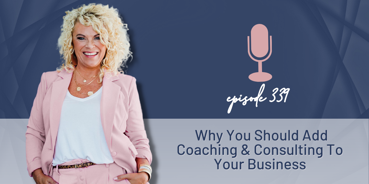 Episode 339 | Why You Should Add Coaching to Your Business