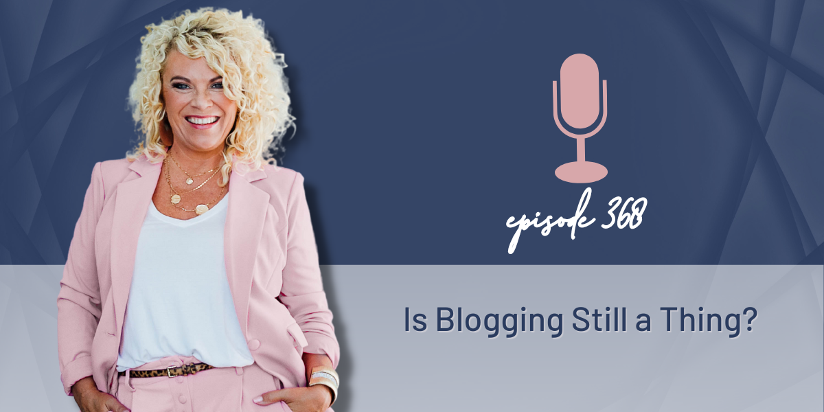 Episode 368 | Is Blogging Still a Thing?