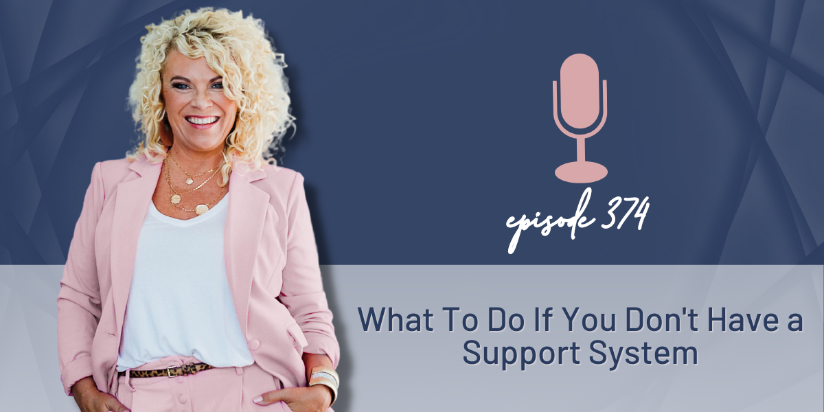 374 | What To Do If You Don’t Have a Support System