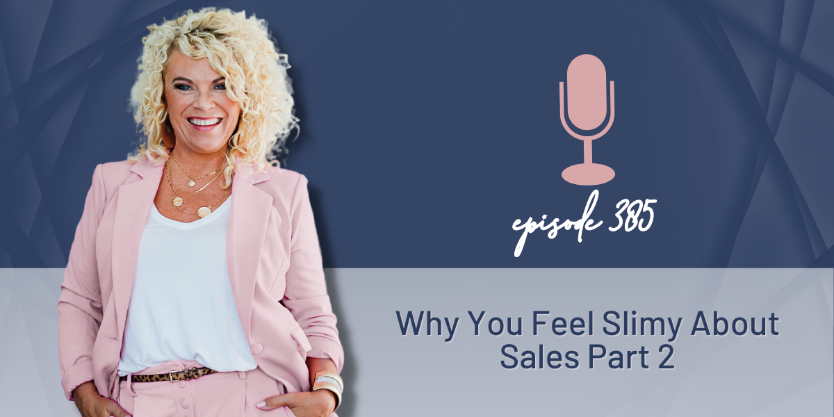 385 | Why You Feel Slimy About Sales Part 2