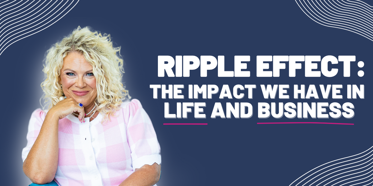 415 | Ripple Effect: The Impact We Have in Life and Business