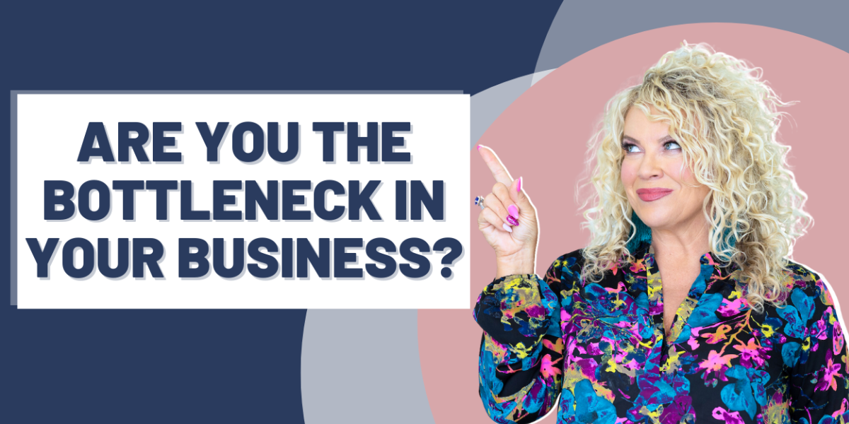 Episode 437 | Part 4— Are You the Bottleneck in Your Business?