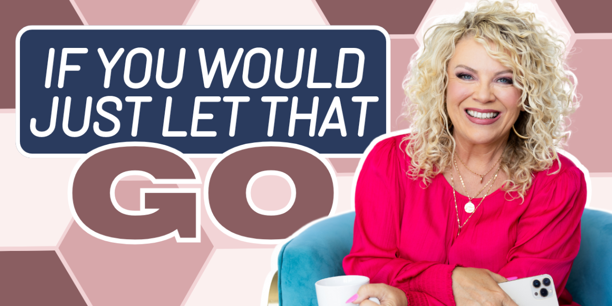 Episode 455 |  If You Would Just Let That Go