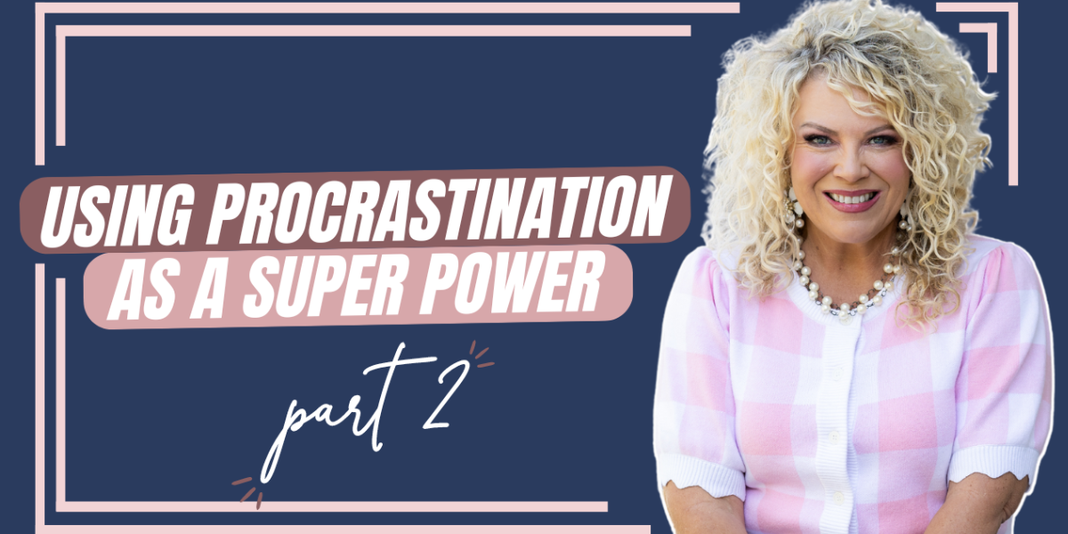 Episode 472 | Using Procrastination as a Superpower (Part 2)