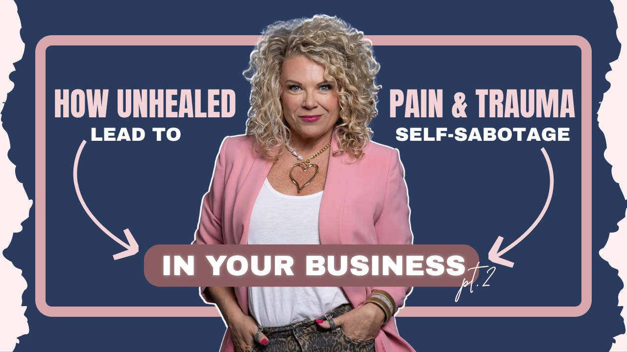 Episode 555 | How Unhealed Pain and Trauma Lead to Self-Sabotage in Business – Part 2